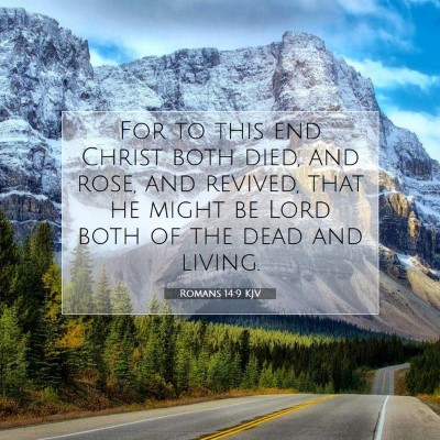 Picture 07 - Romans 14:9 KJV - For to this end Christ both died, and rose, and - Bible Verse Picture