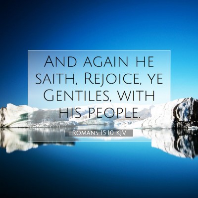 Picture 07 - Romans 15:10 KJV - And again he saith, Rejoice, ye Gentiles, with - Bible Verse Picture