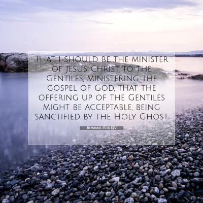 Picture 07 - Romans 15:16 KJV - That I should be the minister of Jesus Christ to - Bible Verse Picture