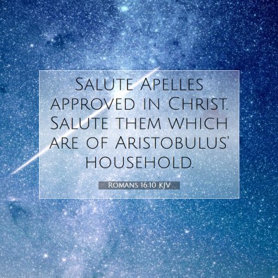 Picture 07 - Romans 16:10 KJV - Salute Apelles approved in Christ. Salute them - Bible Verse Picture