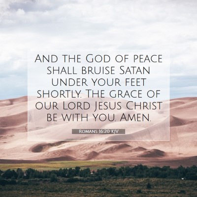 Picture 07 - Romans 16:20 KJV - And the God of peace shall bruise Satan under - Bible Verse Picture