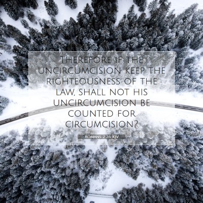 Picture 07 - Romans 2:26 KJV - Therefore if the uncircumcision keep the - Bible Verse Picture