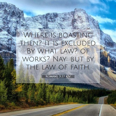 Picture 07 - Romans 3:27 KJV - Where is boasting then? It is excluded. By what - Bible Verse Picture