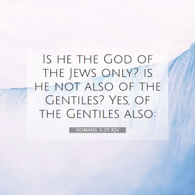 Picture 07 - Romans 3:29 KJV - Is he the God of the Jews only? is he not also of - Bible Verse Picture