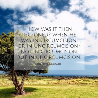 Picture 07 - Romans 4:10 KJV - How was it then reckoned? when he was in - Bible Verse Picture