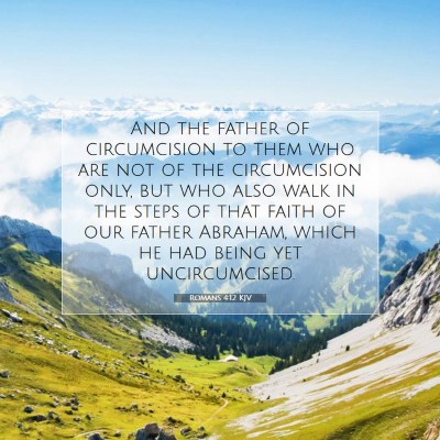 Picture 07 - Romans 4:12 KJV - And the father of circumcision to them who are - Bible Verse Picture
