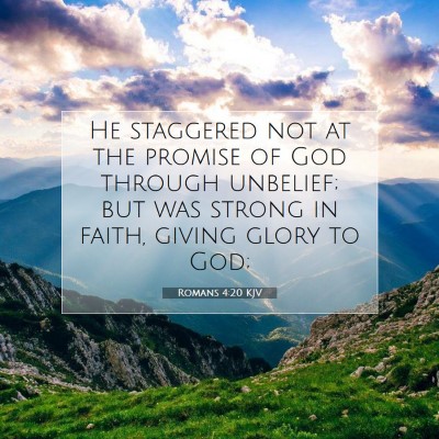 Picture 07 - Romans 4:20 KJV - He staggered not at the promise of God through - Bible Verse Picture