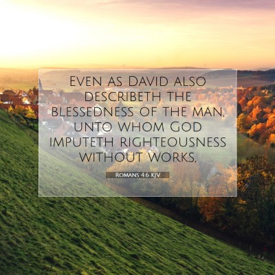Picture 07 - Romans 4:6 KJV - Even as David also describeth the blessedness of - Bible Verse Picture