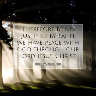 Picture 07 - Romans 5:1 KJV - Therefore being justified by faith, we have peace - Bible Verse Picture