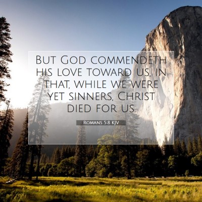 Picture 07 - Romans 5:8 KJV - But God commendeth his love toward us, in that, - Bible Verse Picture