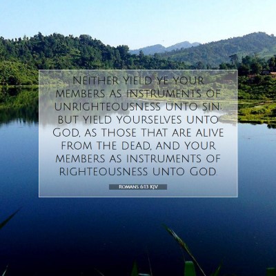 Picture 07 - Romans 6:13 KJV - Neither yield ye your members as instruments of - Bible Verse Picture