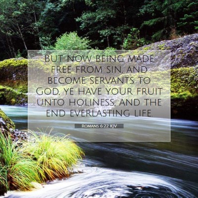 Picture 07 - Romans 6:22 KJV - But now being made free from sin, and become - Bible Verse Picture