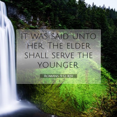 Picture 07 - Romans 9:12 KJV - It was said unto her, The elder shall serve the - Bible Verse Picture