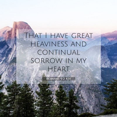 Picture 07 - Romans 9:2 KJV - That I have great heaviness and continual sorrow - Bible Verse Picture