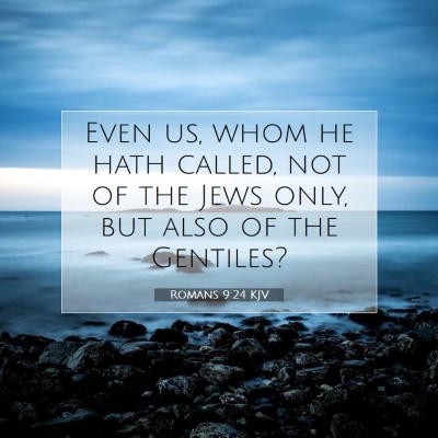 Picture 07 - Romans 9:24 KJV - Even us, whom he hath called, not of the Jews - Bible Verse Picture