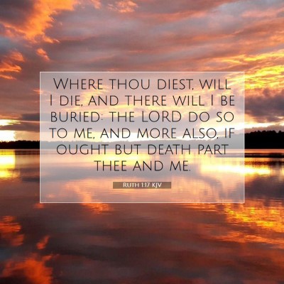 Picture 07 - Ruth 1:17 KJV - Where thou diest, will I die, and there will I be - Bible Verse Picture