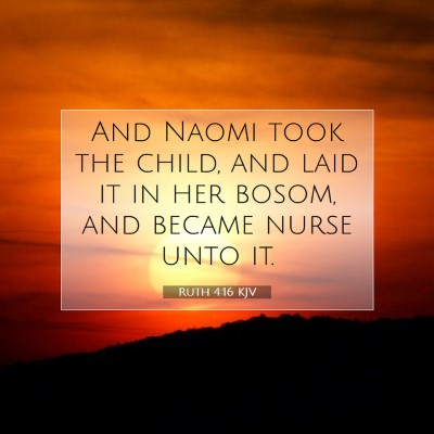 Picture 07 - Ruth 4:16 KJV - And Naomi took the child, and laid it in her - Bible Verse Picture