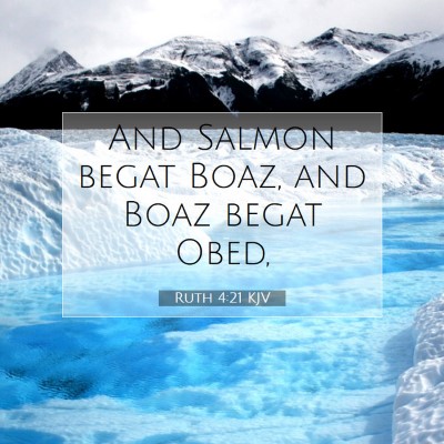 Picture 07 - Ruth 4:21 KJV - And Salmon begat Boaz, and Boaz begat - Bible Verse Picture