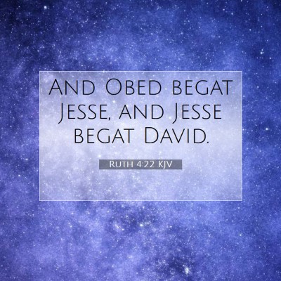 Picture 07 - Ruth 4:22 KJV - And Obed begat Jesse, and Jesse begat - Bible Verse Picture