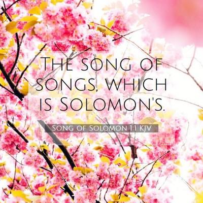 Picture 07 - Song of Solomon 1:1 KJV - The song of songs, which is - Bible Verse Picture