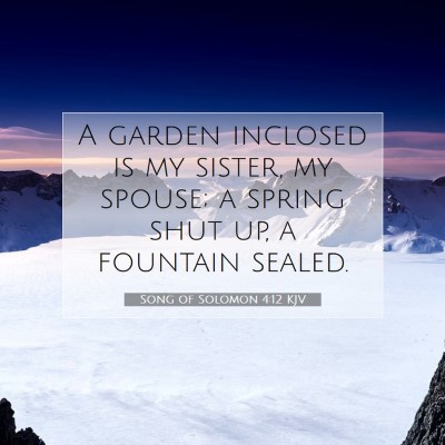 Picture 07 - Song of Solomon 4:12 KJV - A garden inclosed is my sister, my spouse; a - Bible Verse Picture