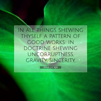 Picture 07 - Titus 2:7 KJV - In all things shewing thyself a pattern of good - Bible Verse Picture