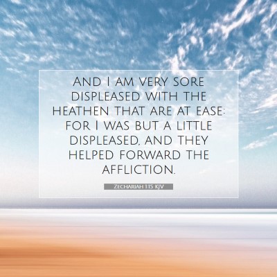 Picture 07 - Zechariah 1:15 KJV - And I am very sore displeased with the heathen - Bible Verse Picture