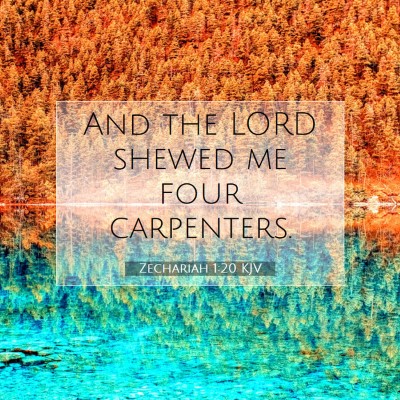 Picture 07 - Zechariah 1:20 KJV - And the LORD shewed me four - Bible Verse Picture