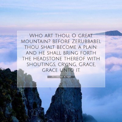 Picture 07 - Zechariah 4:7 KJV - Who art thou, O great mountain? before Zerubbabel - Bible Verse Picture