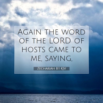 Picture 07 - Zechariah 8:1 KJV - Again the word of the LORD of hosts came to me, - Bible Verse Picture