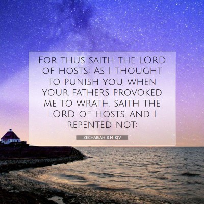 Picture 07 - Zechariah 8:14 KJV - For thus saith the LORD of hosts; As I thought to - Bible Verse Picture