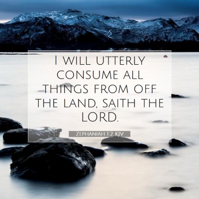 Picture 07 - Zephaniah 1:2 KJV - I will utterly consume all things from off the - Bible Verse Picture