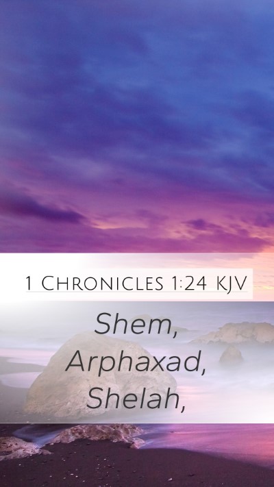 1 Chronicles 1:24 KJV Mobile Phone Wallpaper - Shem, Arphaxad, - Mobile Bible Verse Wallpaper
