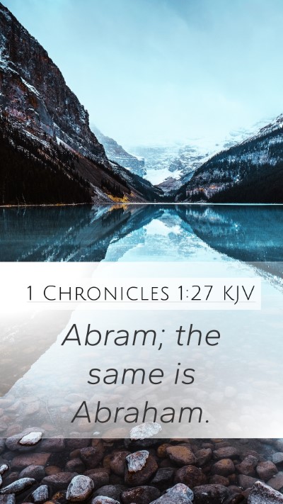 1 Chronicles 1:27 KJV Mobile Phone Wallpaper - Abram; the same is - Mobile Bible Verse Wallpaper