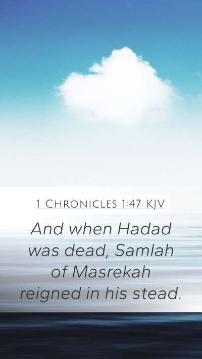 1 Chronicles 1:47 KJV Mobile Phone Wallpaper - And when Hadad was dead, Samlah of Masrekah - Mobile Bible Verse Wallpaper