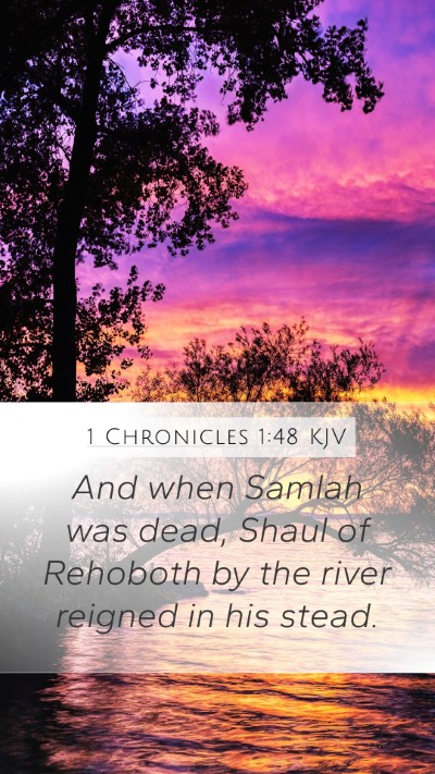 1 Chronicles 1:48 KJV Mobile Phone Wallpaper - And when Samlah was dead, Shaul of Rehoboth by - Mobile Bible Verse Wallpaper