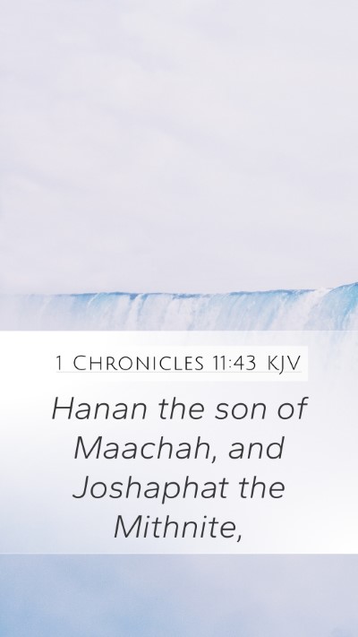 1 Chronicles 11:43 KJV Mobile Phone Wallpaper - Hanan the son of Maachah, and Joshaphat the - Mobile Bible Verse Wallpaper