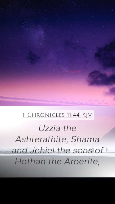 1 Chronicles 11:44 KJV Mobile Phone Wallpaper - Uzzia the Ashterathite, Shama and Jehiel the sons - Mobile Bible Verse Wallpaper