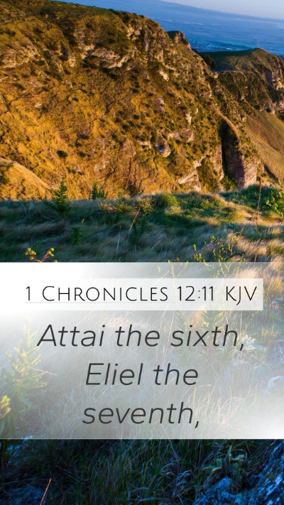 1 Chronicles 12:11 KJV Mobile Phone Wallpaper - Attai the sixth, Eliel the - Mobile Bible Verse Wallpaper