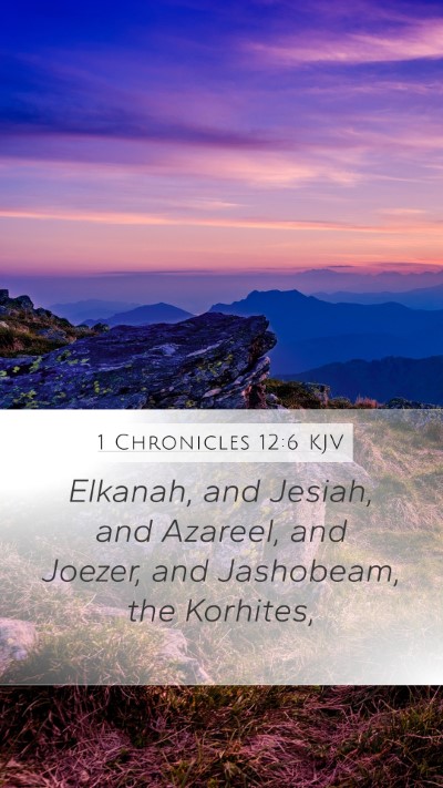 1 Chronicles 12:6 KJV Mobile Phone Wallpaper - Elkanah, and Jesiah, and Azareel, and Joezer, and - Mobile Bible Verse Wallpaper