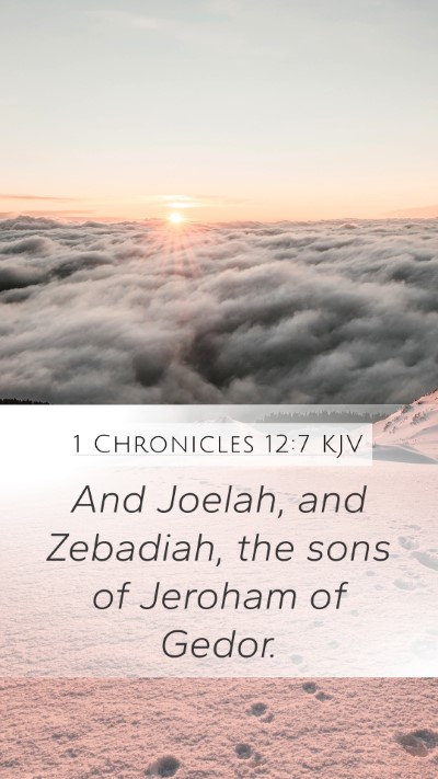 1 Chronicles 12:7 KJV Mobile Phone Wallpaper - And Joelah, and Zebadiah, the sons of Jeroham of - Mobile Bible Verse Wallpaper
