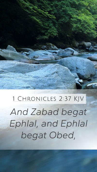 1 Chronicles 2:37 KJV Mobile Phone Wallpaper - And Zabad begat Ephlal, and Ephlal begat - Mobile Bible Verse Wallpaper