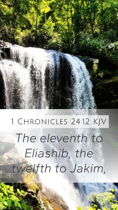 1 Chronicles 24:12 KJV Mobile Phone Wallpaper - The eleventh to Eliashib, the twelfth to - Mobile Bible Verse Wallpaper