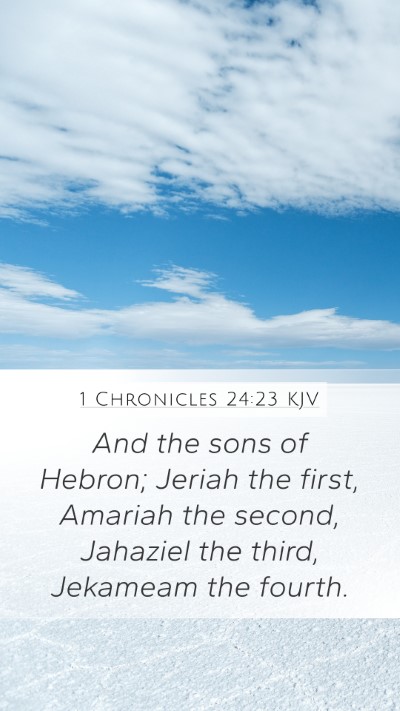1 Chronicles 24:23 KJV Mobile Phone Wallpaper - And the sons of Hebron; Jeriah the first, Amariah - Mobile Bible Verse Wallpaper