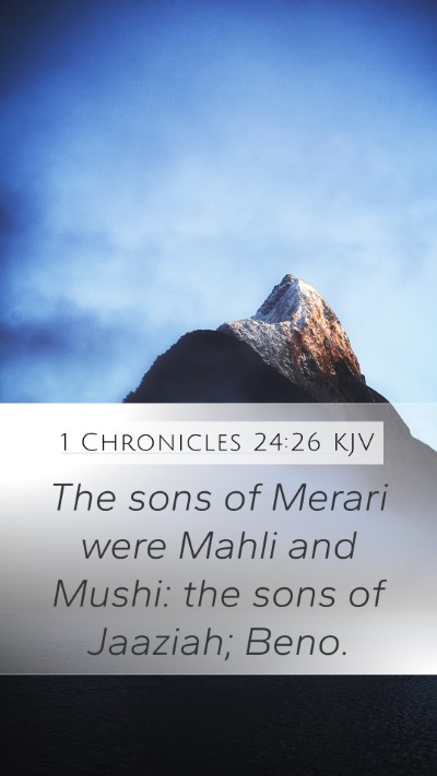 1 Chronicles 24:26 KJV Mobile Phone Wallpaper - The sons of Merari were Mahli and Mushi: the sons - Mobile Bible Verse Wallpaper