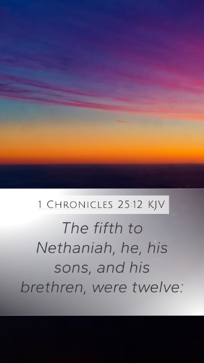 1 Chronicles 25:12 KJV Mobile Phone Wallpaper - The fifth to Nethaniah, he, his sons, and his - Mobile Bible Verse Wallpaper