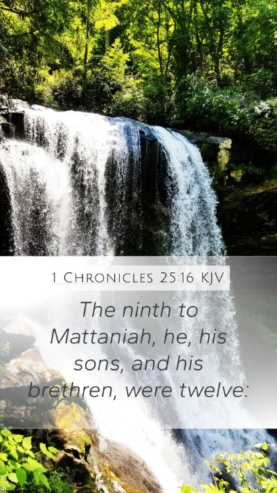 1 Chronicles 25:16 KJV Mobile Phone Wallpaper - The ninth to Mattaniah, he, his sons, and his - Mobile Bible Verse Wallpaper