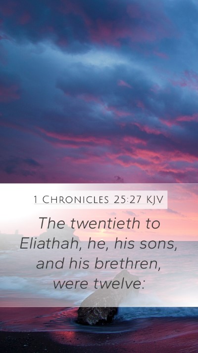 1 Chronicles 25:27 KJV Mobile Phone Wallpaper - The twentieth to Eliathah, he, his sons, and his - Mobile Bible Verse Wallpaper