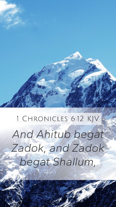 1 Chronicles 6:12 KJV Mobile Phone Wallpaper - And Ahitub begat Zadok, and Zadok begat - Mobile Bible Verse Wallpaper