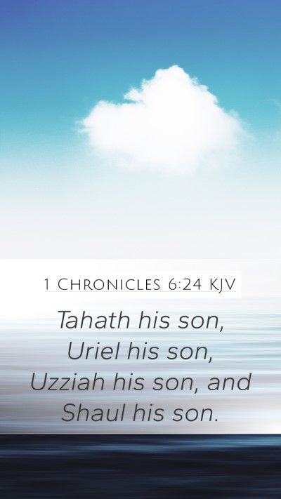 1 Chronicles 6:24 KJV Mobile Phone Wallpaper - Tahath his son, Uriel his son, Uzziah his son, - Mobile Bible Verse Wallpaper